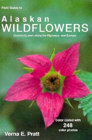 Field Guide to Alaskan Wildflowers | Commonly Seen Along the Highways and Byways