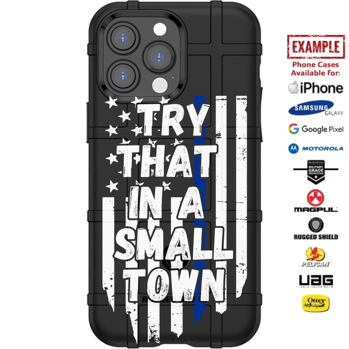 Try That In A Small Town Thin Blue Line US Flag Custom Printed Case Design for Apple, Samsung, Google & Motorola Phone Models