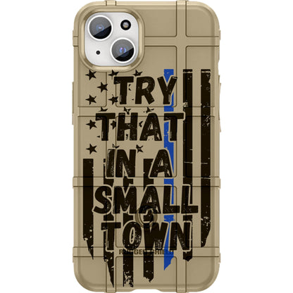 Try That In A Small Town Thin Blue Line US Flag Custom Printed Case Design for Apple, Samsung, Google & Motorola Phone Models