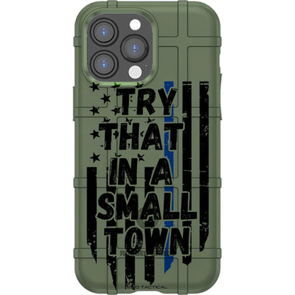 Try That In A Small Town Thin Blue Line US Flag Custom Printed Case Design for Apple, Samsung, Google & Motorola Phone Models