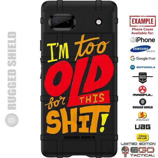 I'm Too Old For This Shit Custom Printed Case Design for Apple, Samsung, Google & Motorola Phone Models