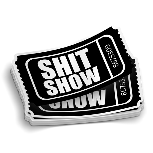 Admit One to the Shit Show Sticker