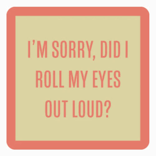 "Did I Roll my Eyes" Coaster