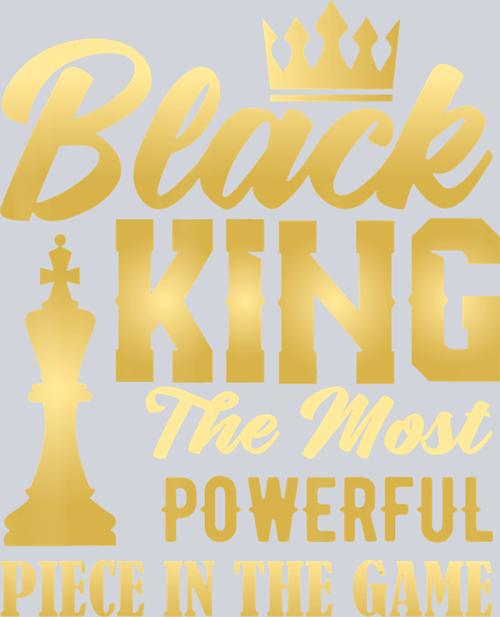 Black King The Most Powerful Piece In The Game Gold Fade - STK00841 (DTF Transfers)